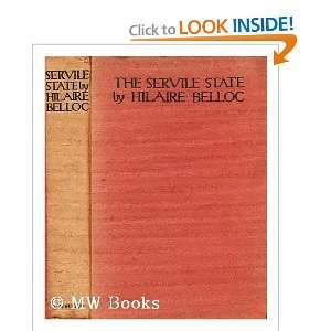  The servile state Hilaire (1870 1953) Belloc Books
