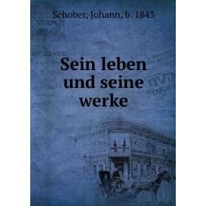  Sein leben und seine werke: Johann, b. 1843 Schober: Books