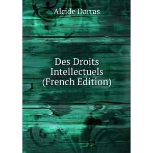    Des Droits Intellectuels (French Edition) Alcide Darras Books