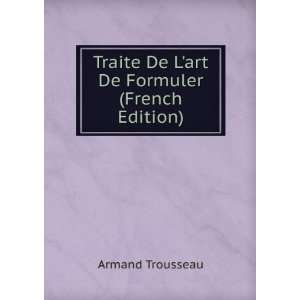   Traite De Lart De Formuler (French Edition): Armand Trousseau: Books
