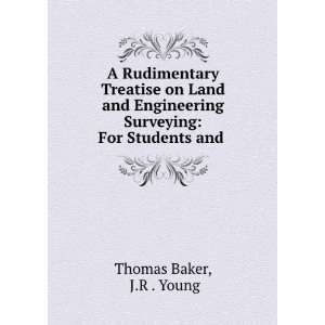 Rudimentary Treatise on Land and Engineering Surveying: For Students 