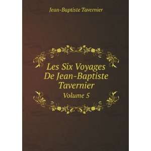  Les Six Voyages De Jean Baptiste Tavernier. Volume 5 Jean 