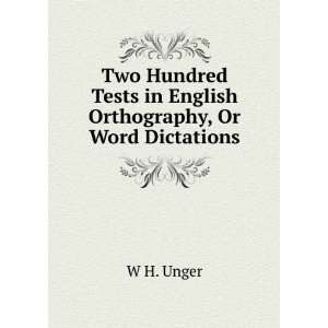   Tests in English Orthography, Or Word Dictations W H. Unger Books