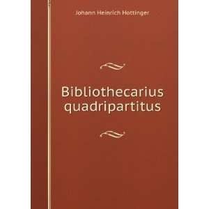  Bibliothecarius quadripartitus Johann Heinrich Hottinger Books
