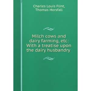 Milch Cows and Dairy Farming, Etc With a Treatise Upon 