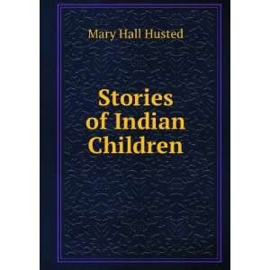 Stories of Indian Children: Mary Hall Husted: Books