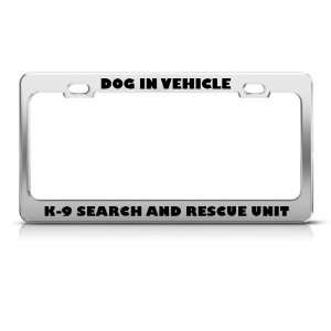 Dog In Vehicle K 9 Search Rescue Career license plate frame Stainless