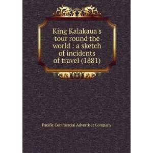  King Kalakauas tour round the world  a sketch of 