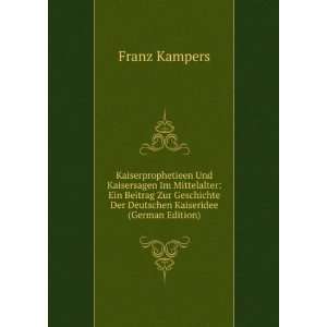   Der Deutschen Kaiseridee (German Edition) Franz Kampers Books