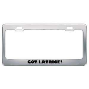  Got Latrice? Girl Name Metal License Plate Frame Holder 