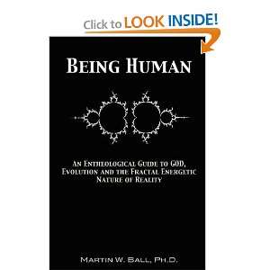 Being Human An Entheological Guide to God, Evolution and the Fractal 