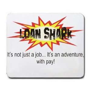  LOAN SHARK Its not just a jobIts an adventure, with pay 
