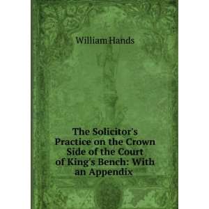   of the Court of Kings Bench With an Appendix . William Hands Books