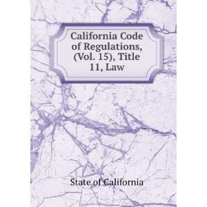  California Code of Regulations, (Vol. 15), Title 11, Law 