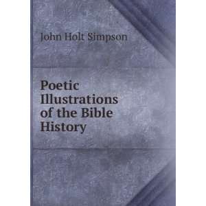    Poetic Illustrations of the Bible History John Holt Simpson Books