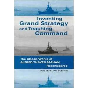  Inventing Grand Strategy and Teaching Command **ISBN 