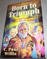 Christian Fiction  BORN TO TRIUMPH by C. Paul Willis  