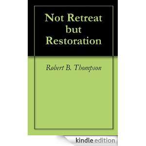 Not Retreat but Restoration Robert B. Thompson, Audrey Thompson 