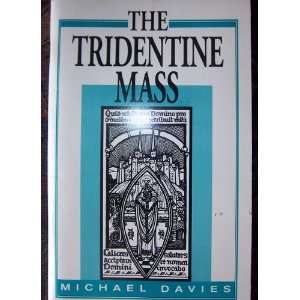   The Tridentine Mass The Mass That Will Not Die Michael Davies Books