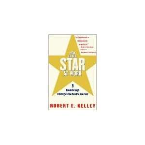   Be a Star at Work Publisher Crown Business Robert E. Kelley Books