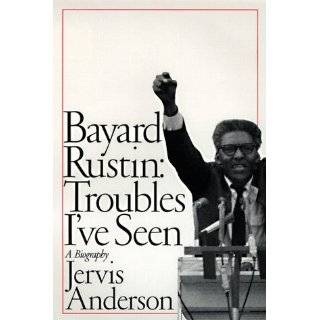 Bayard Rustin Troubles Ive Seen A Biography