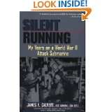 Silent Running My Years on a World War II Attack Submarine by James F 