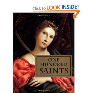  One Hundred Saints Their Lives and Likenesses Drawn from 