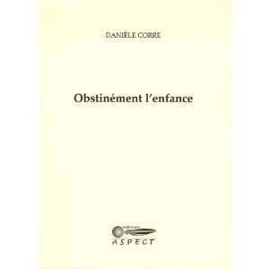  obstinement lenfance (9782952154437): Danièle Corre 
