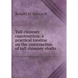  Tall chimney construction; a practical treatise on the construction 
