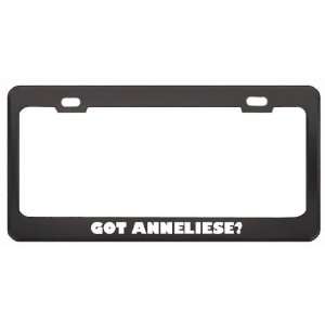Got Anneliese? Girl Name Black Metal License Plate Frame Holder Border 