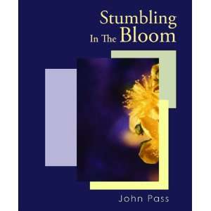  Stumbling In The Bloom (9780889822016): John Pass: Books