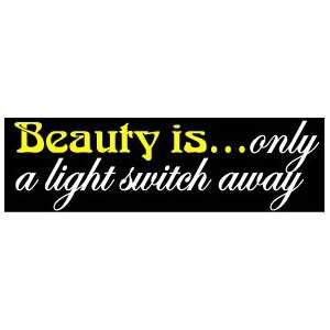   Only A Light Switch Away Funny BUMPER STICKER!!!: Everything Else