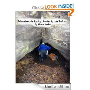 Adventures in Caving Kentucky and Indiana Shawn Nevins  