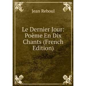  Le Dernier Jour PoÃ¨me En Dix Chants (French Edition 