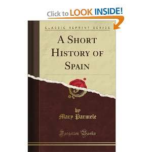  A Short History of Spain (Classic Reprint) Mary Parmele 