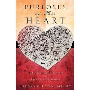  Purposes of His Heart: Gods Plan and Purposes for Todays 