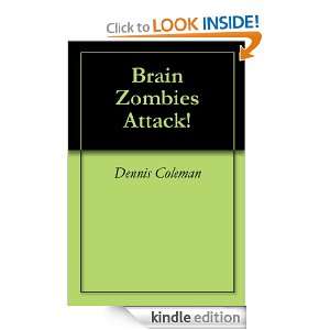 Brain Zombies Attack Dennis Coleman  Kindle Store
