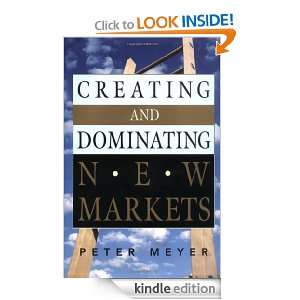 Creating and Dominating New Markets Peter Meyer  Kindle 