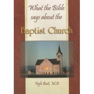   Bible says about the Baptist Church (9780932859822) Kyle Butt Books