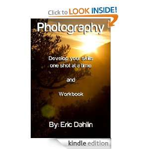 Photography Develop your skills one shot at a time and workbook Eric 