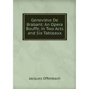  GeneviÃ¨ve De Brabant An Opera Bouffe, in Two Acts and 