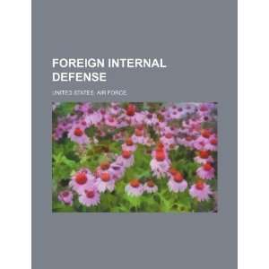   internal defense (9781234442231) United States. Air Force. Books