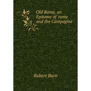   Old Rome, an Epitome of rome and the Campagna. Robert Burn Books