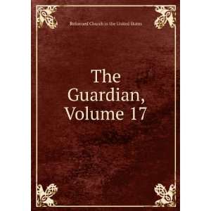   The Guardian, Volume 17 Reformed Church in the United States Books