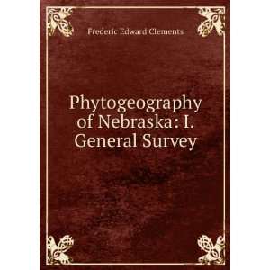   of Nebraska I. General Survey Frederic Edward Clements Books