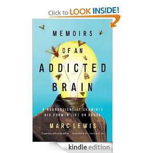  an Addicted Brain: a neuroscientist examines his former life on drugs