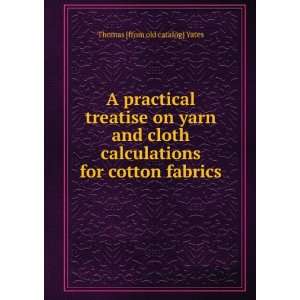  A practical treatise on yarn and cloth calculations for 