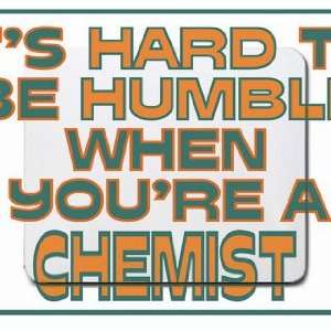   Its hard to be humble when youre a Chemist Mousepad
