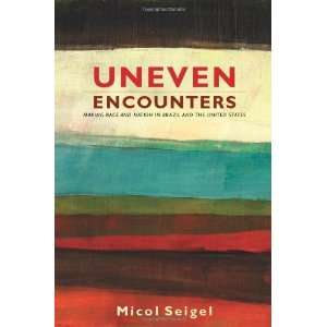  Uneven Encounters Making Race and Nation in Brazil and 