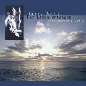 Gerry Barth   Dem Leben entgegen Instrumentals Vol. 2  